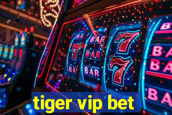 tiger vip bet