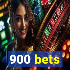 900 bets