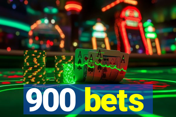 900 bets