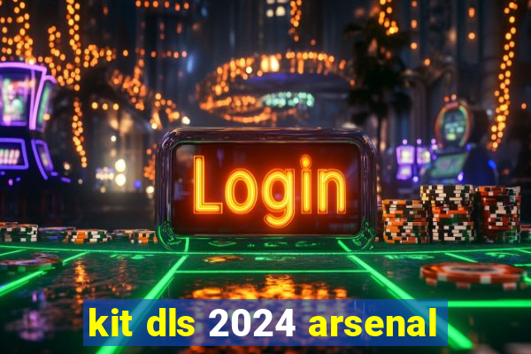 kit dls 2024 arsenal