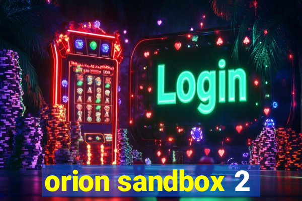 orion sandbox 2