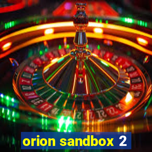 orion sandbox 2