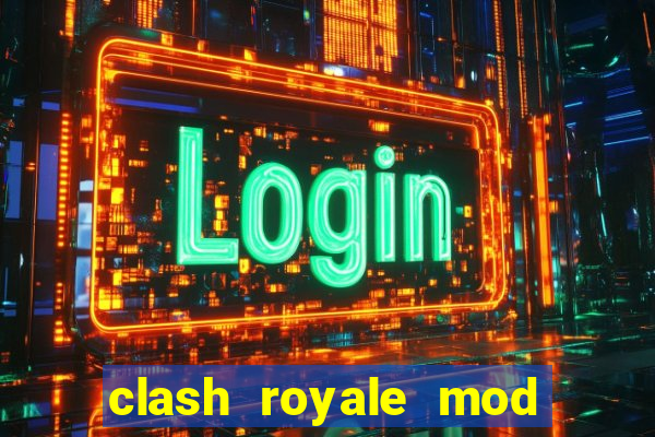 clash royale mod cartas modificadas download