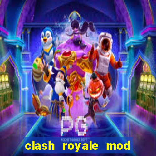 clash royale mod cartas modificadas download