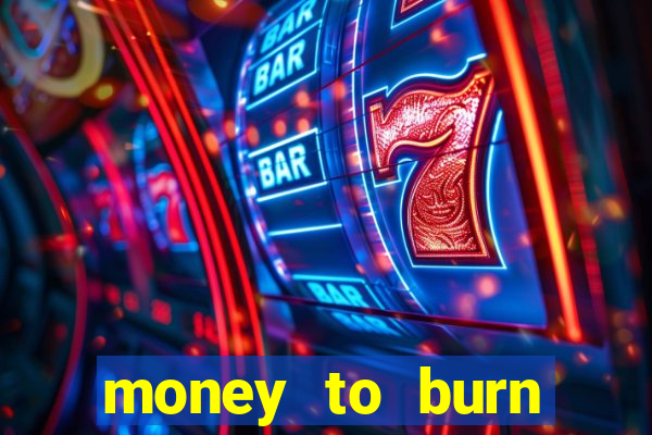 money to burn money to-burn system chapter 1 pt br