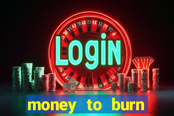 money to burn money to-burn system chapter 1 pt br