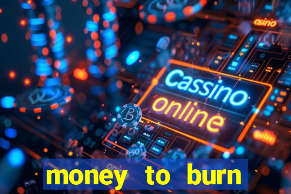 money to burn money to-burn system chapter 1 pt br