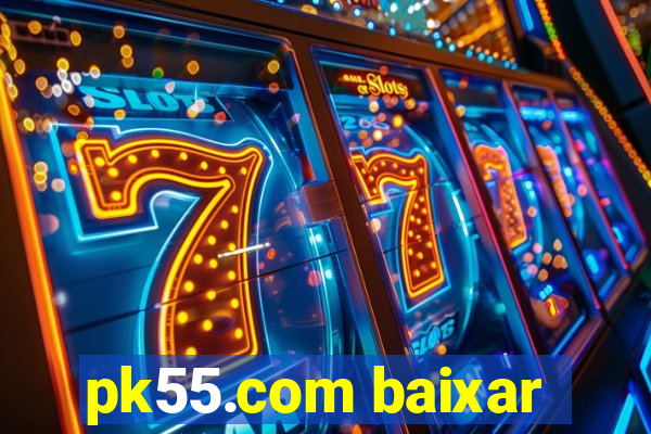 pk55.com baixar