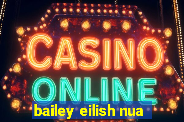 bailey eilish nua