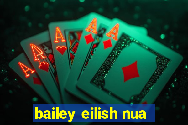 bailey eilish nua