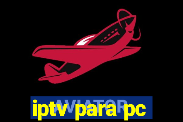 iptv para pc