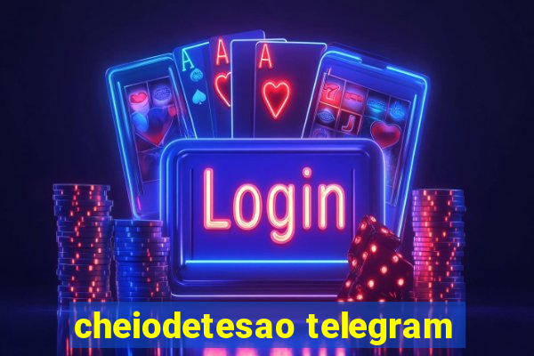 cheiodetesao telegram