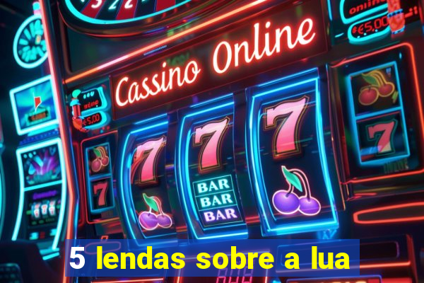 5 lendas sobre a lua