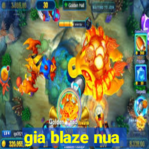 gia blaze nua