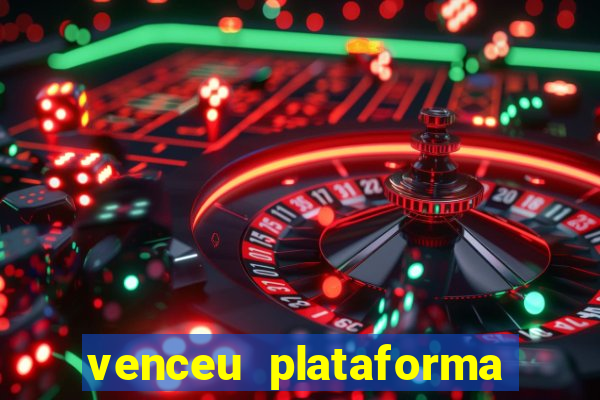 venceu plataforma de jogos