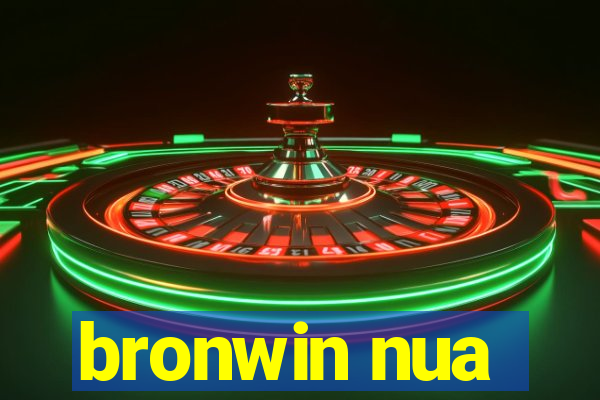 bronwin nua