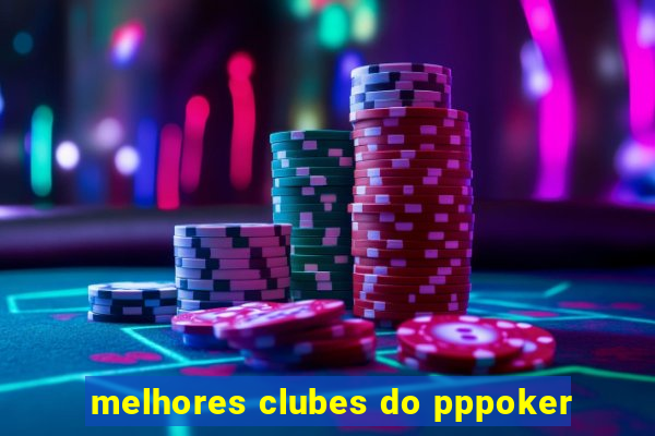 melhores clubes do pppoker