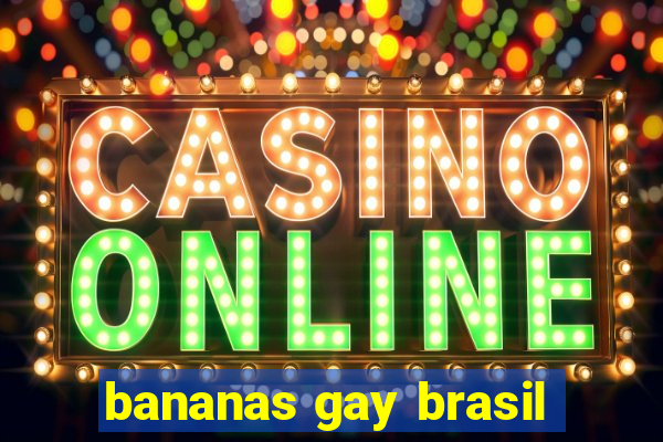 bananas gay brasil