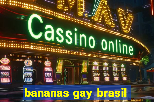 bananas gay brasil