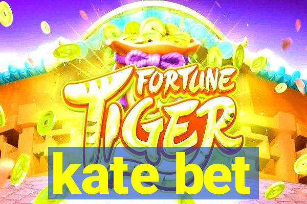 kate bet