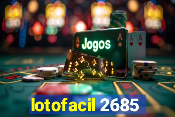 lotofacil 2685