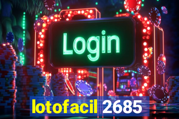 lotofacil 2685