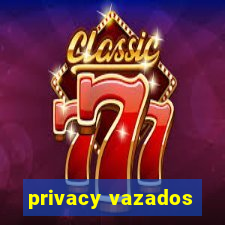 privacy vazados