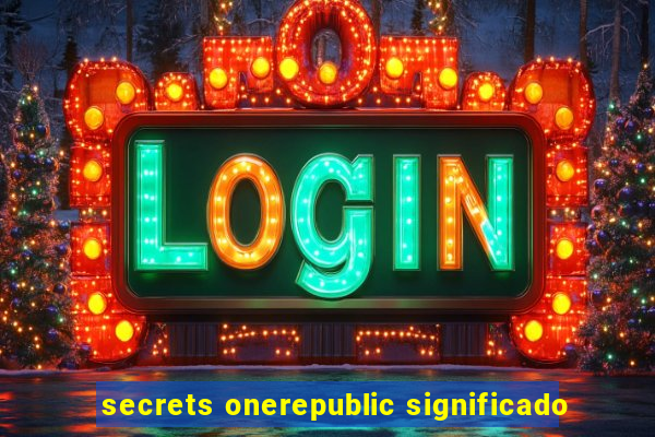 secrets onerepublic significado