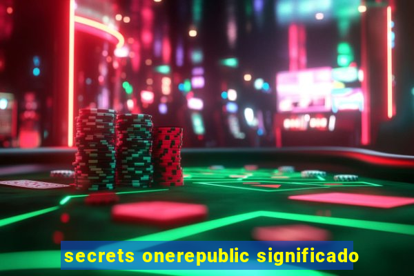 secrets onerepublic significado