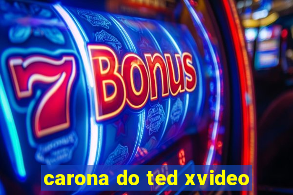 carona do ted xvideo