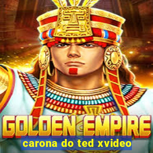 carona do ted xvideo