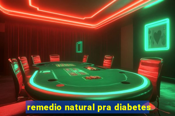 remedio natural pra diabetes