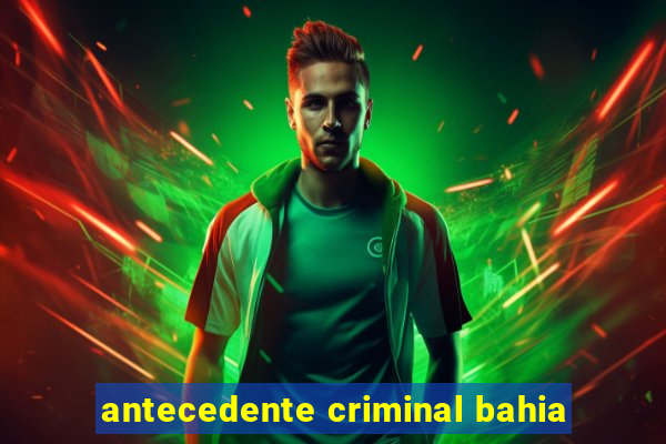 antecedente criminal bahia