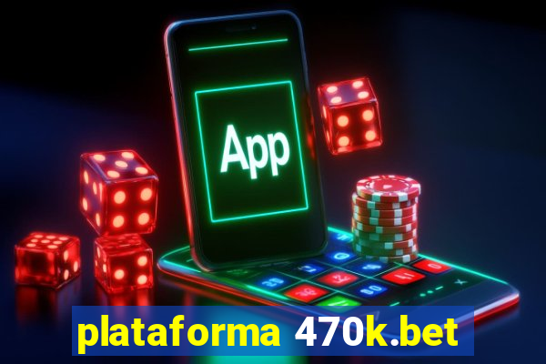 plataforma 470k.bet