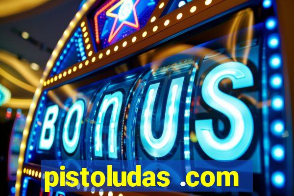 pistoludas .com