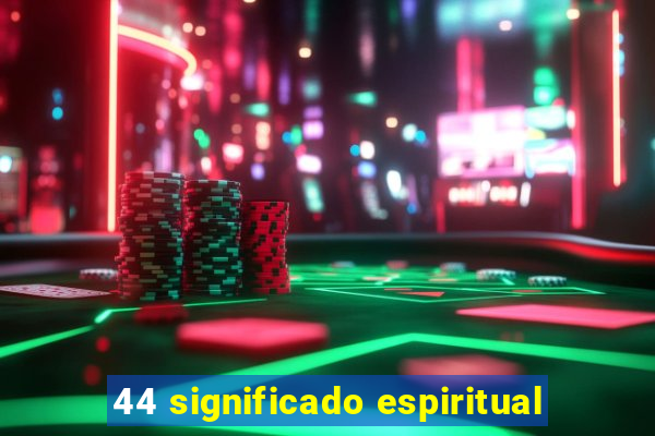 44 significado espiritual