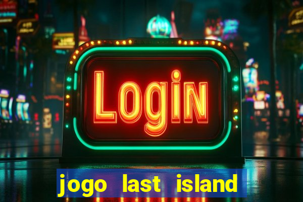 jogo last island of survival