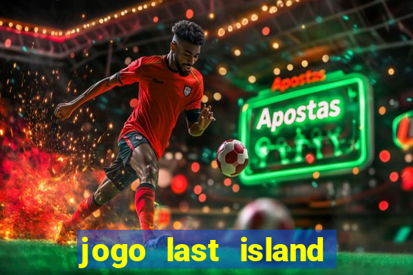 jogo last island of survival