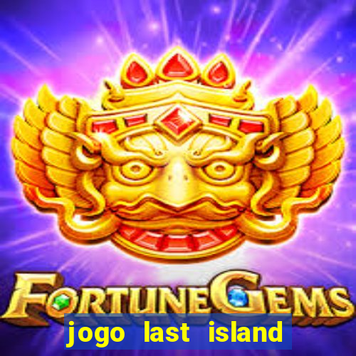 jogo last island of survival