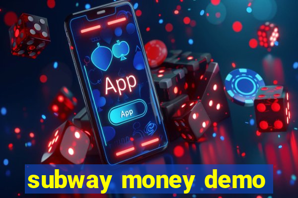 subway money demo