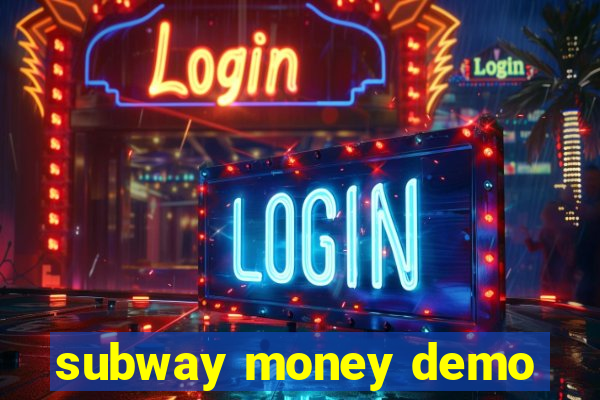 subway money demo