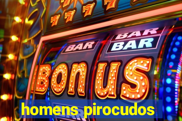 homens pirocudos