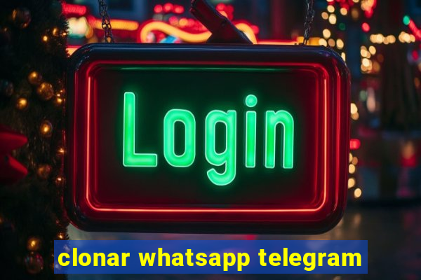 clonar whatsapp telegram