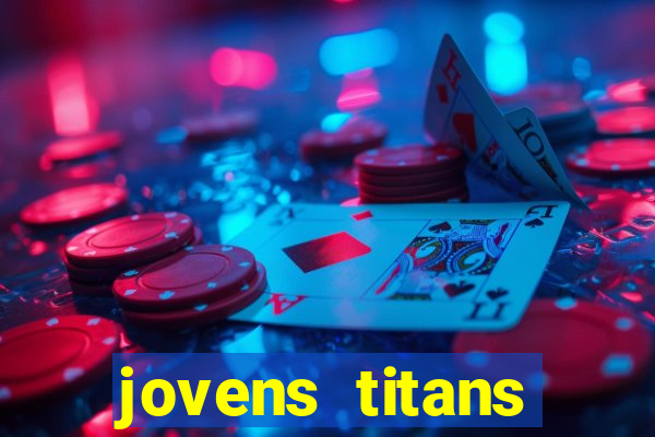 jovens titans cavando fortunas