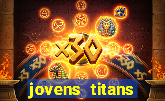 jovens titans cavando fortunas