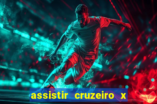 assistir cruzeiro x gremio ao vivo