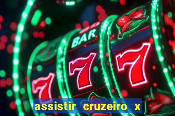 assistir cruzeiro x gremio ao vivo