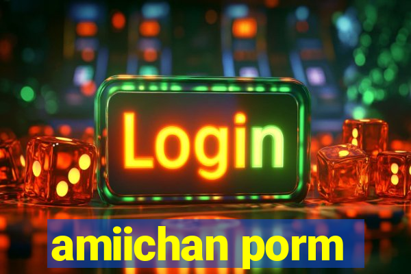 amiichan porm