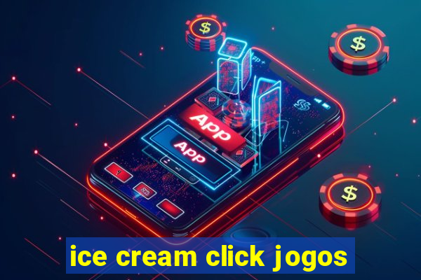 ice cream click jogos