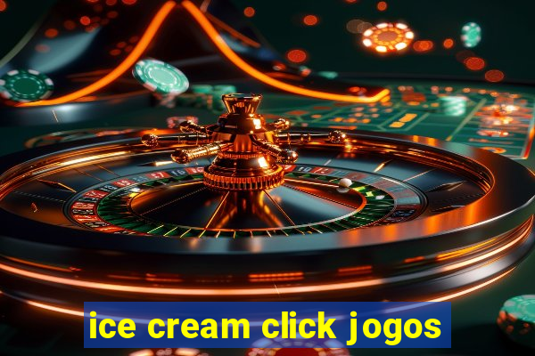 ice cream click jogos